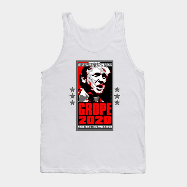 GROPE 2020 - Make America GROPE Again - Grab 'Em By the Pussy Tour Tank Top by MannArtt